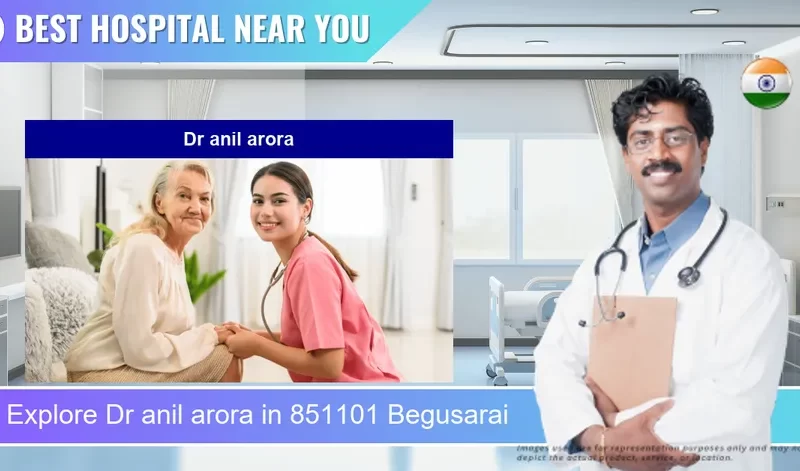 Dr anil arora located in Pincode 851101 Begusarai