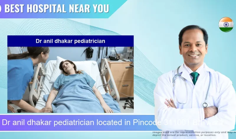 Dr anil dhakar pediatrician located in Pincode 311001 Bhilwara