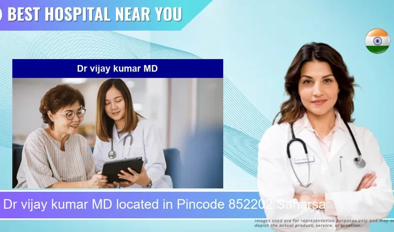 Dr vijay kumar MD located in Pincode 852202 Saharsa