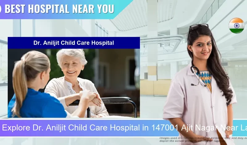 Dr. Aniljit Child Care Hospital located in Pincode 147001 Ajit Nagar Near Lady Fatima School