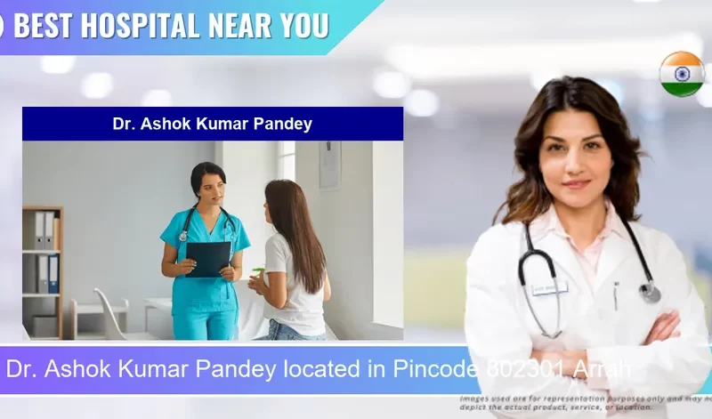 Dr. Ashok Kumar Pandey located in Pincode 802301 Arrah