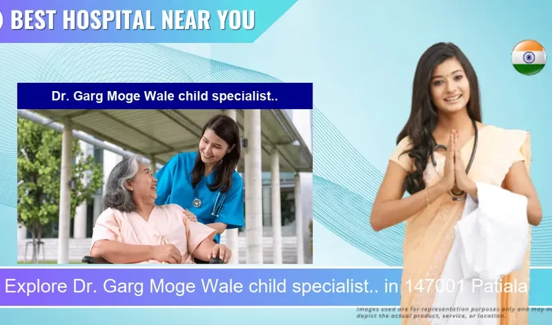 Dr. Garg Moge Wale child specialist.. located in Pincode 147001 Patiala