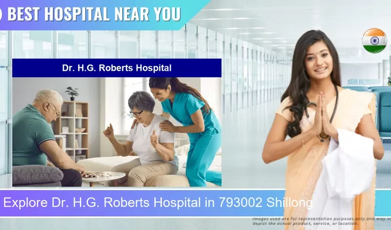 Dr. H.G. Roberts Hospital located in Pincode 793002 Shillong