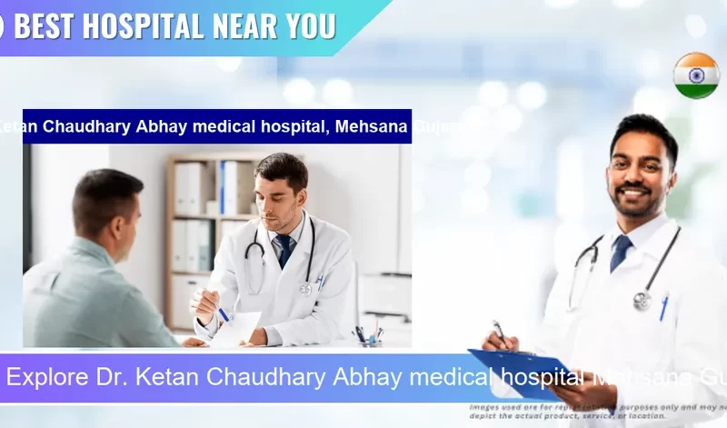 Dr. Ketan Chaudhary Abhay medical hospital Mehsana Gujarat located in Pincode 384002 Mehsana
