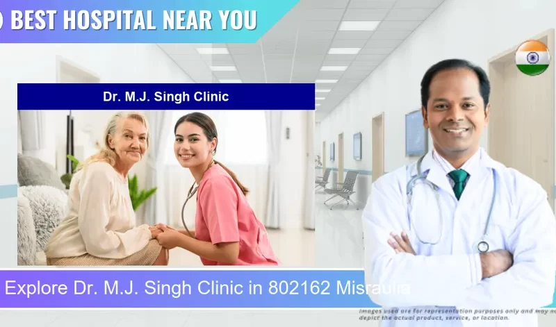Dr. M.J. Singh Clinic located in Pincode 802162 Misraulia