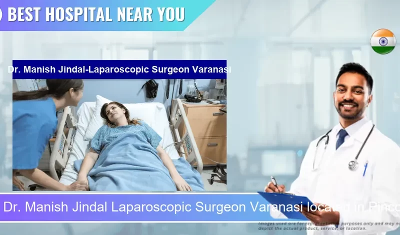 Dr. Manish Jindal Laparoscopic Surgeon Varanasi located in Pincode 221010 Varanasi