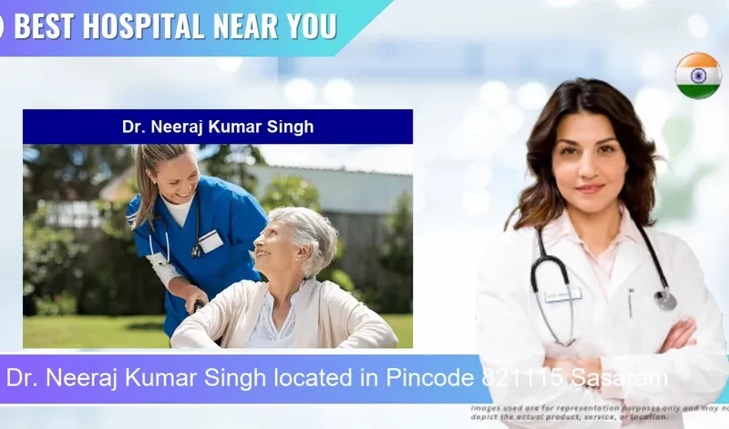 Dr. Neeraj Kumar Singh located in Pincode 821115 Sasaram