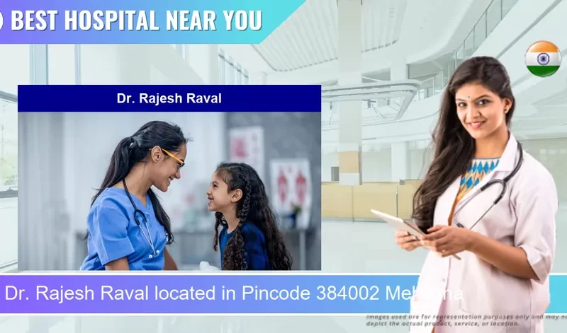 Dr. Rajesh Raval located in Pincode 384002 Mehsana