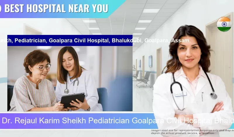 Dr. Rejaul Karim Sheikh Pediatrician Goalpara Civil Hospital Bhalukdubi Goalpara Assam. located in Pincode 783101 Bhalukdubi