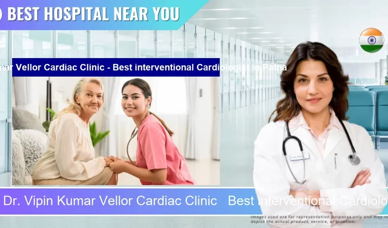Dr. Vipin Kumar Vellor Cardiac Clinic Best interventional Cardiologist located in Pincode Patna located in Pincode 800001 Patna