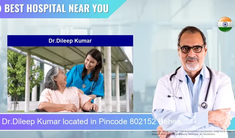 Dr.Dileep Kumar located in Pincode 802152 Behea