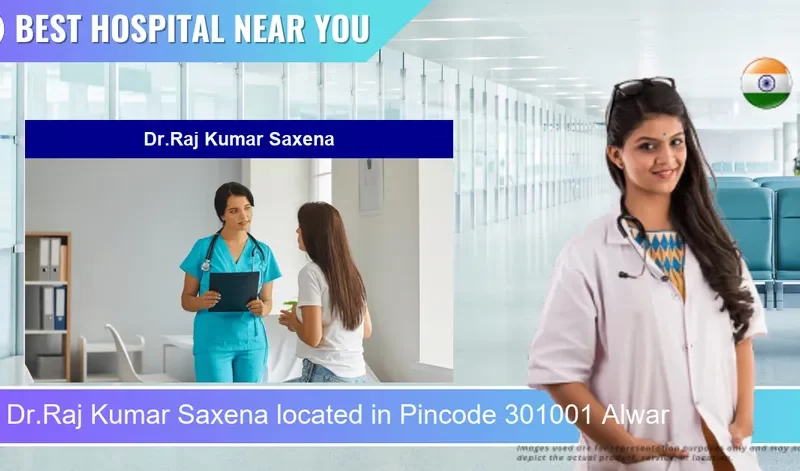 Dr.Raj Kumar Saxena located in Pincode 301001 Alwar