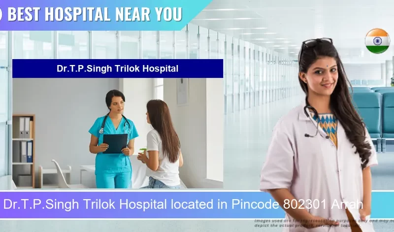 Dr.T.P.Singh Trilok Hospital located in Pincode 802301 Arrah