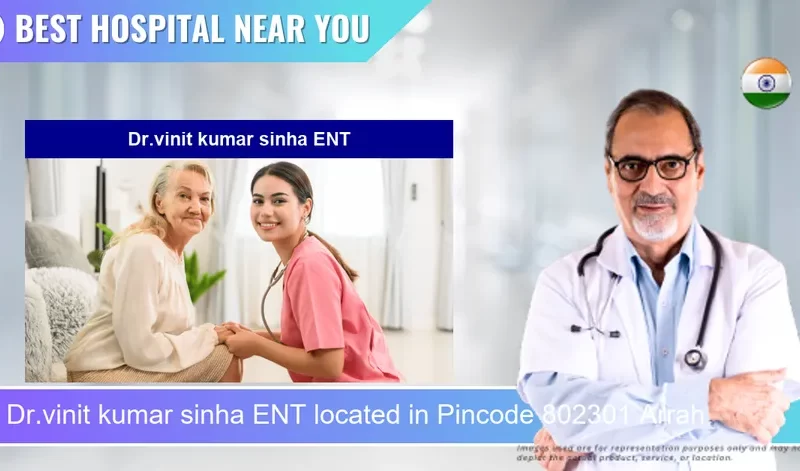 Dr.vinit kumar sinha ENT located in Pincode 802301 Arrah