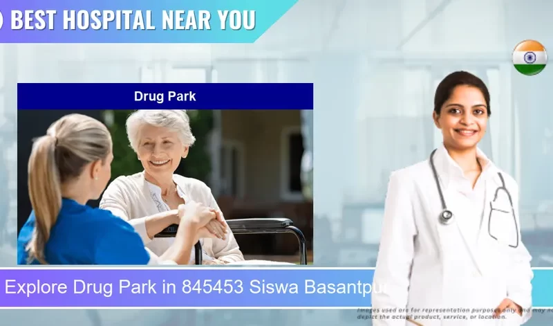 Drug Park located in Pincode 845453 Siswa Basantpur