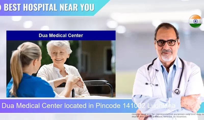 Dua Medical Center located in Pincode 141002 Ludhiana