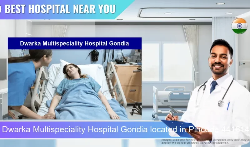 Dwarka Multispeciality Hospital Gondia located in Pincode 441614 Gondia
