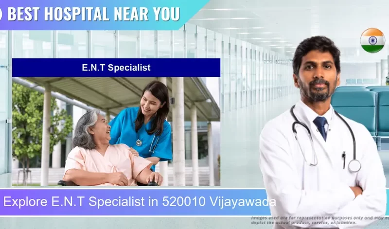 E.N.T Specialist located in Pincode 520010 Vijayawada