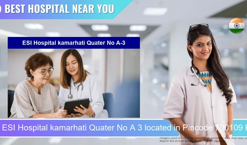 ESI Hospital kamarhati Quater No A 3 located in Pincode 700109 Kolkata