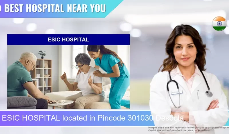 ESIC HOSPITAL located in Pincode 301030 Desoola