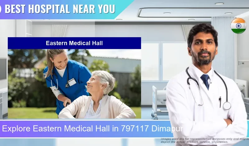 Eastern Medical Hall located in Pincode 797117 Dimapur