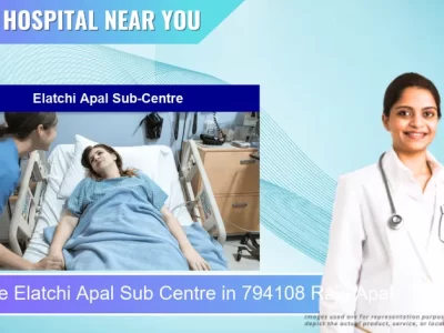 Elatchi Apal Sub Centre located in Pincode 794108 Raja Apal