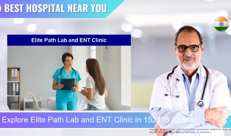 Elite Path Lab and ENT Clinic located in Pincode 152116 Abohar