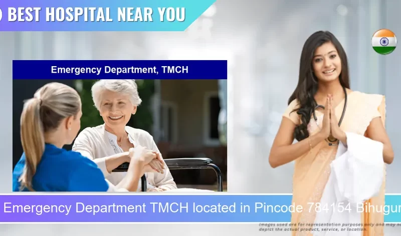 Emergency Department TMCH located in Pincode 784154 Bihuguri