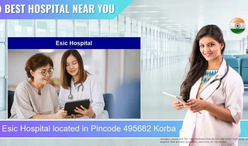 Esic Hospital located in Pincode 495682 Korba