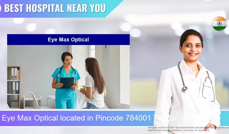 Eye Max Optical located in Pincode 784001 Tezpur