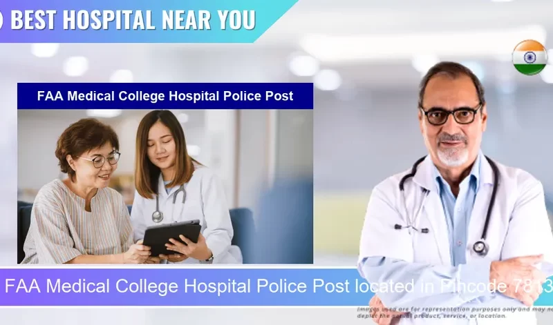 FAA Medical College Hospital Police Post located in Pincode 781301 Barpeta