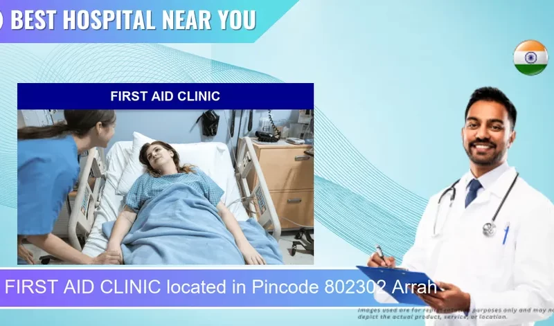 FIRST AID CLINIC located in Pincode 802302 Arrah