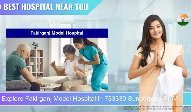 Fakirganj Model Hospital located in Pincode 783330 Sunderpara Pt.IV