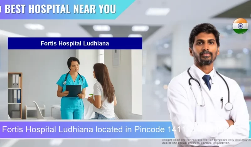 Fortis Hospital Ludhiana located in Pincode 141123 Ludhiana