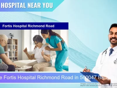 Fortis Hospital Richmond Road located in Pincode 560047 Bengaluru