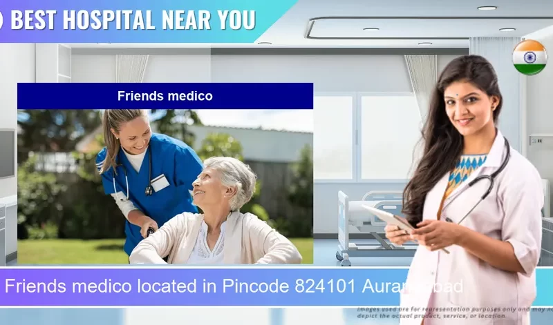 Friends medico located in Pincode 824101 Aurangabad