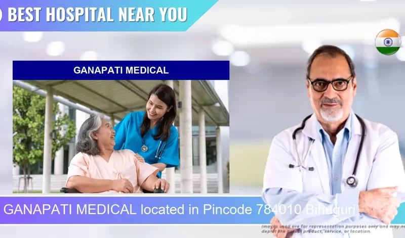GANAPATI MEDICAL located in Pincode 784010 Bihuguri