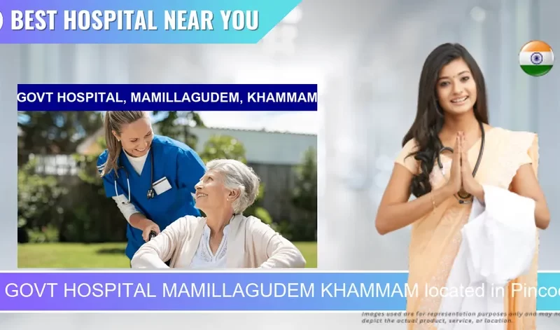 GOVT HOSPITAL MAMILLAGUDEM KHAMMAM located in Pincode 507003 Khammam