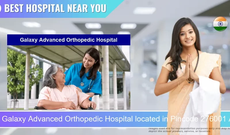 Galaxy Advanced Orthopedic Hospital located in Pincode 276001 Azamgarh