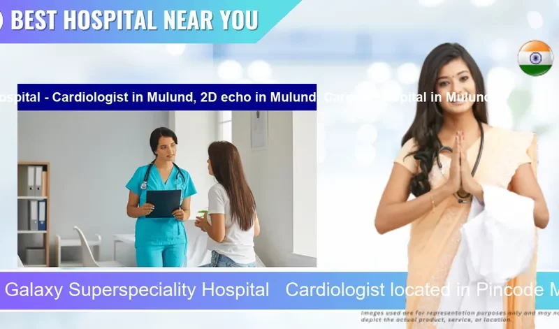 Galaxy Superspeciality Hospital Cardiologist located in Pincode Mulund 2D echo located in Pincode Mulund Cardiac Hospital located in Pincode Mulund located in Pincode 400081 Mumbai