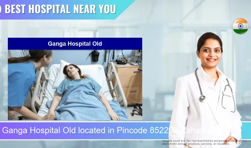 Ganga Hospital Old located in Pincode 852202 Saharsa
