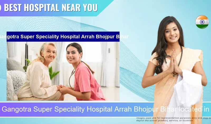 Gangotra Super Speciality Hospital Arrah Bhojpur Bihar located in Pincode 802302 Arrah