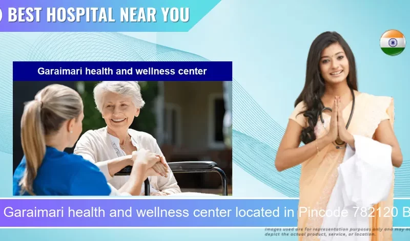 Garaimari health and wellness center located in Pincode 782120 Bhakuwamari