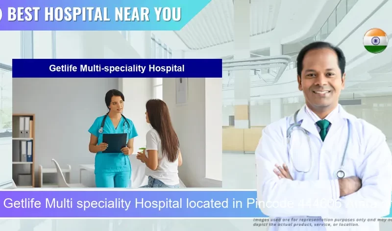 Getlife Multi speciality Hospital located in Pincode 444606 Amravati