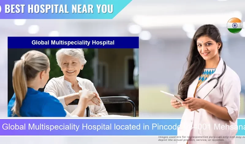 Global Multispeciality Hospital located in Pincode 384001 Mehsana