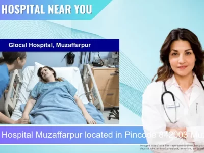Glocal Hospital Muzaffarpur located in Pincode 842003 Muzaffarpur