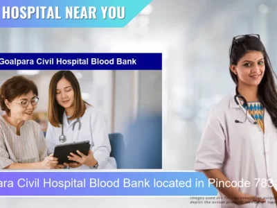 Goalpara Civil Hospital Blood Bank located in Pincode 783121 Bhalukdubi