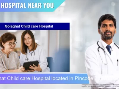 Golaghat Child care Hospital located in Pincode 785702 Golaghat