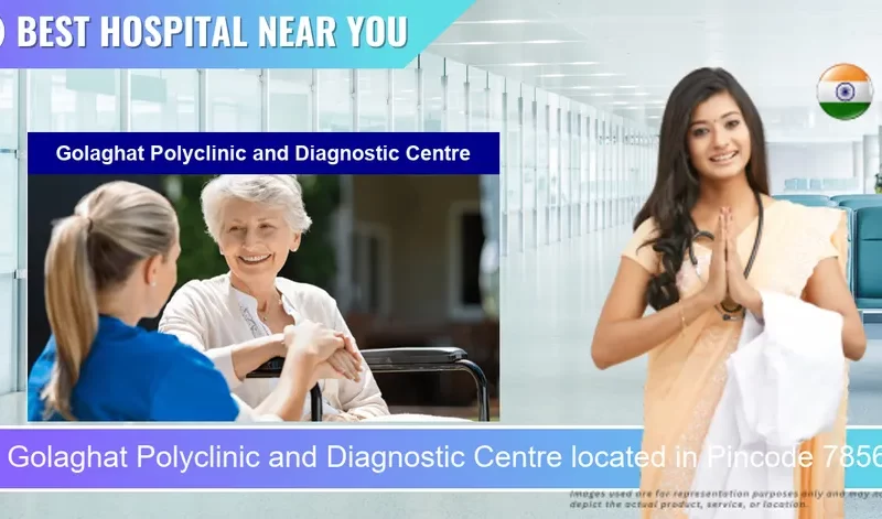 Golaghat Polyclinic and Diagnostic Centre located in Pincode 785621 Golaghat
