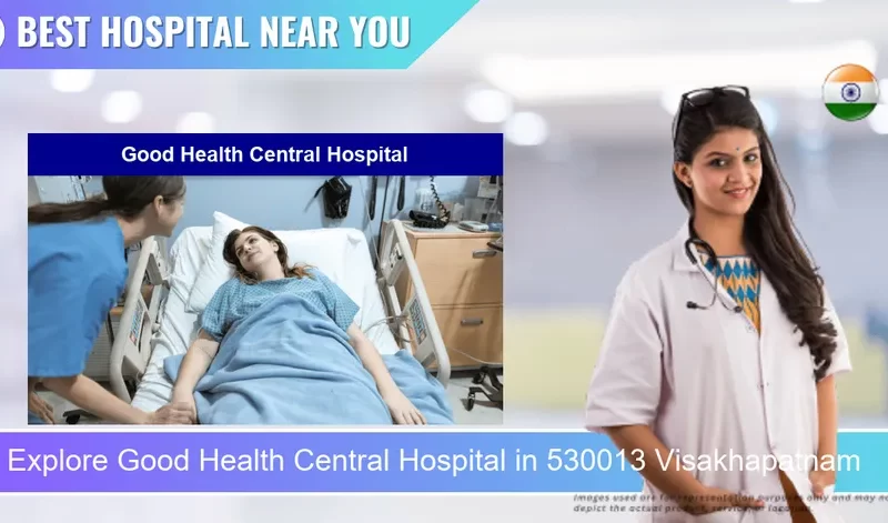 Good Health Central Hospital located in Pincode 530013 Visakhapatnam